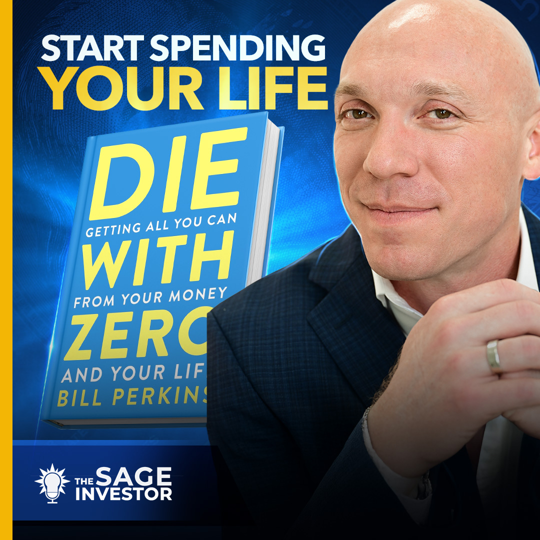 Die With Zero: Are You Investing for a Life You Won’t Live? | Ep. 18